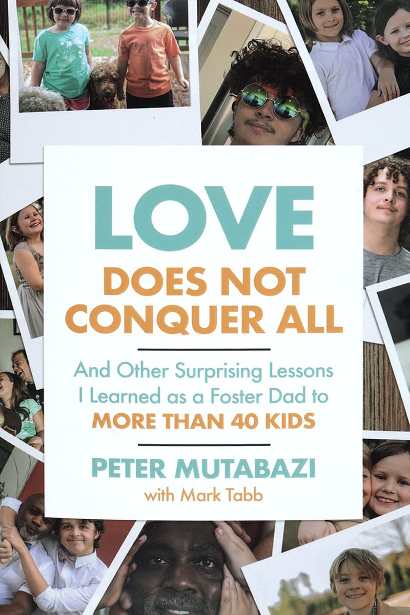 Love Does Not Conquer All: And Other Surprising Lessons I Learned as a Foster Dad to More than 40 Kids